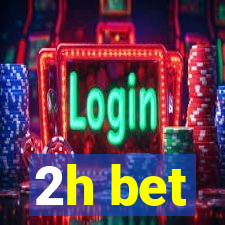 2h bet